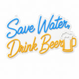 Save Water Drink Beer LED Neon Sign