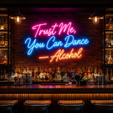 Trust Me You Can Dance Alcohol LED Neon Sign