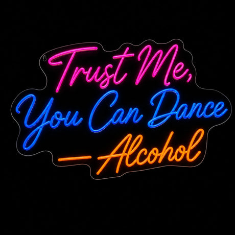 Trust Me You Can Dance Alcohol LED Neon Sign